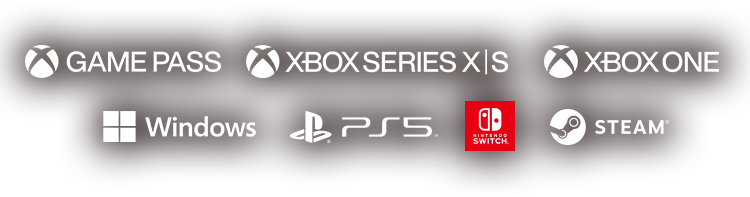 Xbox Game Pass / Xbox Series X|S / Xbox One / Windows / PlayStation®5 / Nintendo Switch™ / Steam
