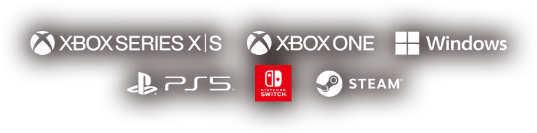 Xbox Series X|S / Xbox One / Windows / PlayStation®5 / Nintendo Switch™ / Steam
